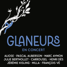 GLANEURS : Marc Aymon & friends – avec Aliose, Julie Bertholet, Carrousel, Henri Dès, Jérémie Kisling, Milla et François Vé